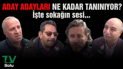 Bolu aday adaylarını ne kadar tanıyor?