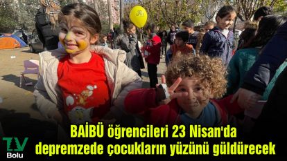 BAİBÜ öğrencileri 23 Nisan'da depremzede çocukların yüzünü güldürecek
