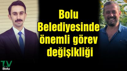 Bolu Belediyesinde önemli görev değişikliği
