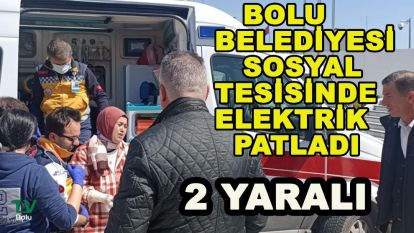 Bolu Belediyesinin sosyal tesisinde elektrik patladı