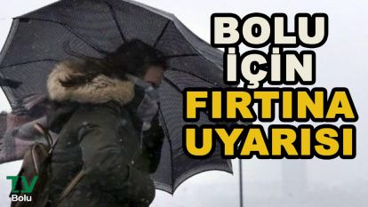 Bolu için fırtına uyarısı