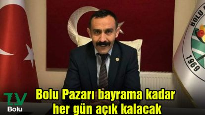 Bolu Pazarı bayrama kadar her gün açık kalacak