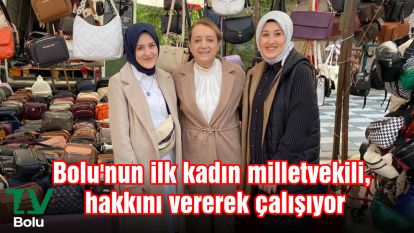 Bolu'nun ilk kadın milletvekili, hakkını vererek çalışıyor