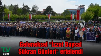 Geleneksel "İzzet Baysal Şükran Günleri" ertelendi