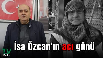 İsa Özcan'ın acı günü