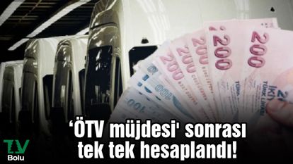 ‘ÖTV müjdesi' sonrası tek tek hesaplandı!