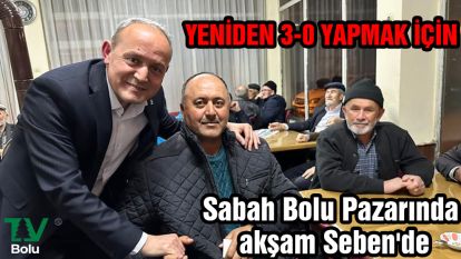 Sabah Bolu Pazarında akşam Seben'de