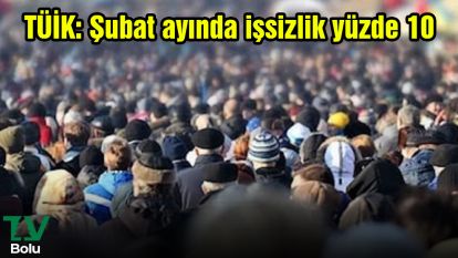TÜİK: Şubat ayında işsizlik yüzde 10