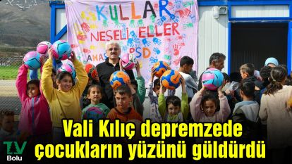 Vali Kılıç depremzede çocukların yüzünü güldürdü