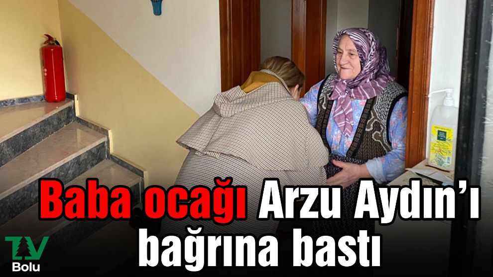 Baba ocağı Arzu Aydın'ı bağrına bastı
