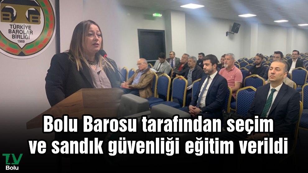 Bolu Barosu tarafından seçim ve sandık güvenliği eğitim verildi