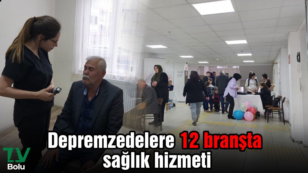 Depremzedelere 12 branşta sağlık hizmeti