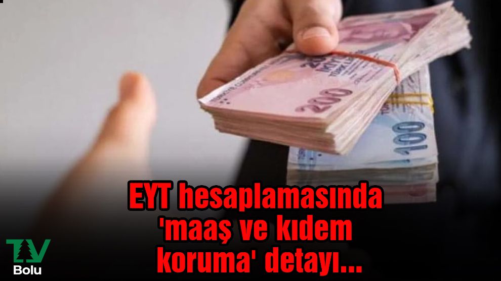 EYT hesaplamasında 'maaş ve kıdem koruma' detayı...