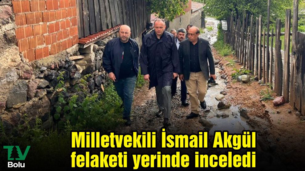 İsmail Akgül felaketi yerinde inceledi