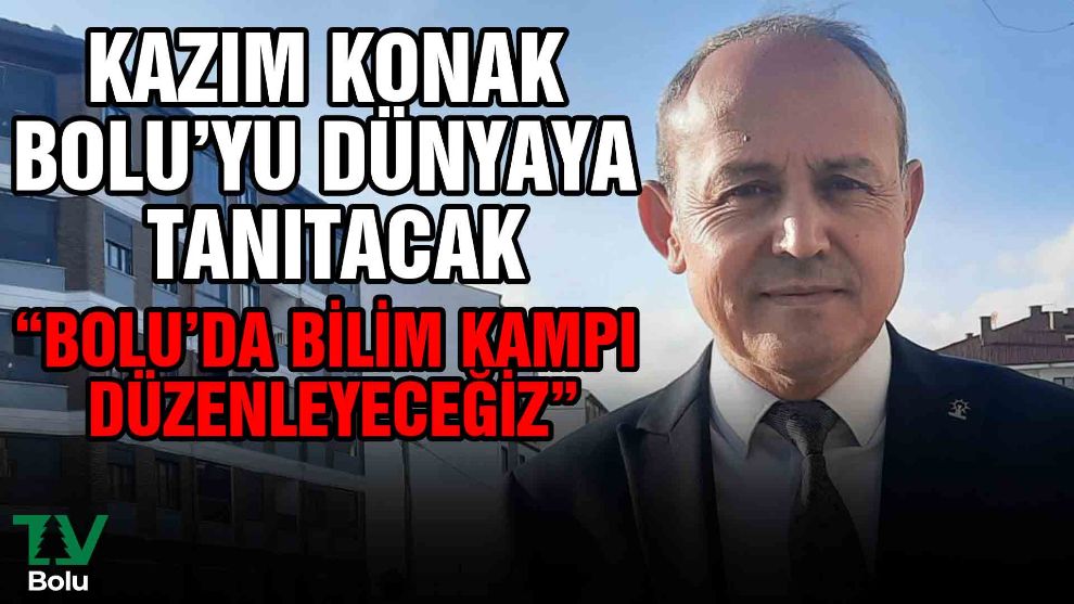 Kazım Konak Bolu'yu dünyaya tanıtacak