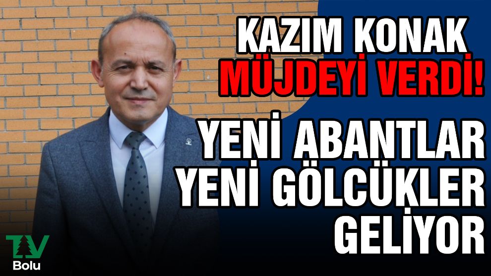 Kazım Konak müjdeyi verdi
