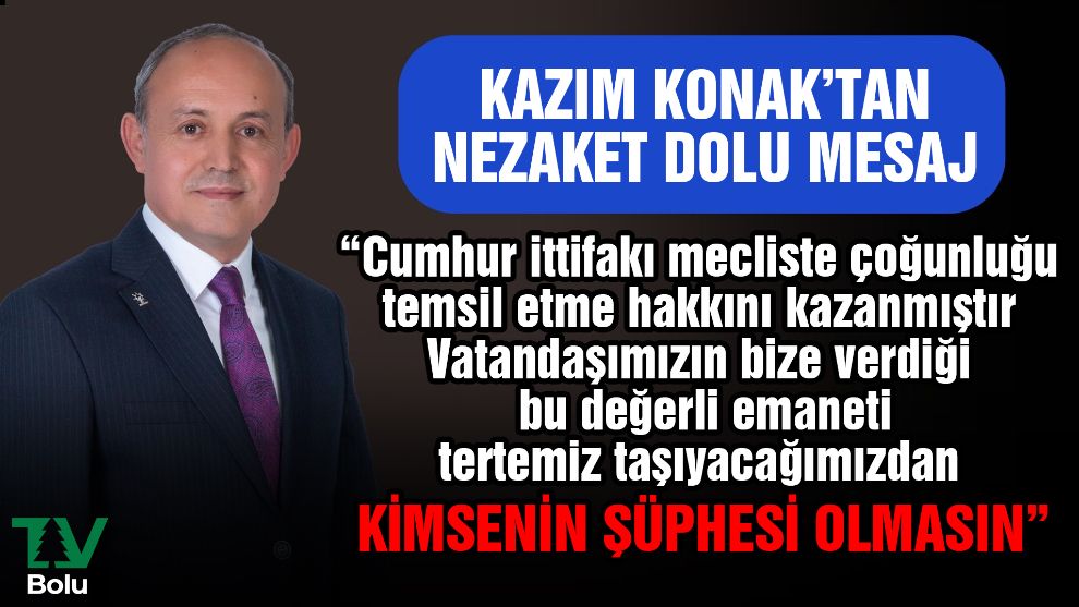 Kazım Konak'tan nezaket dolu mesaj