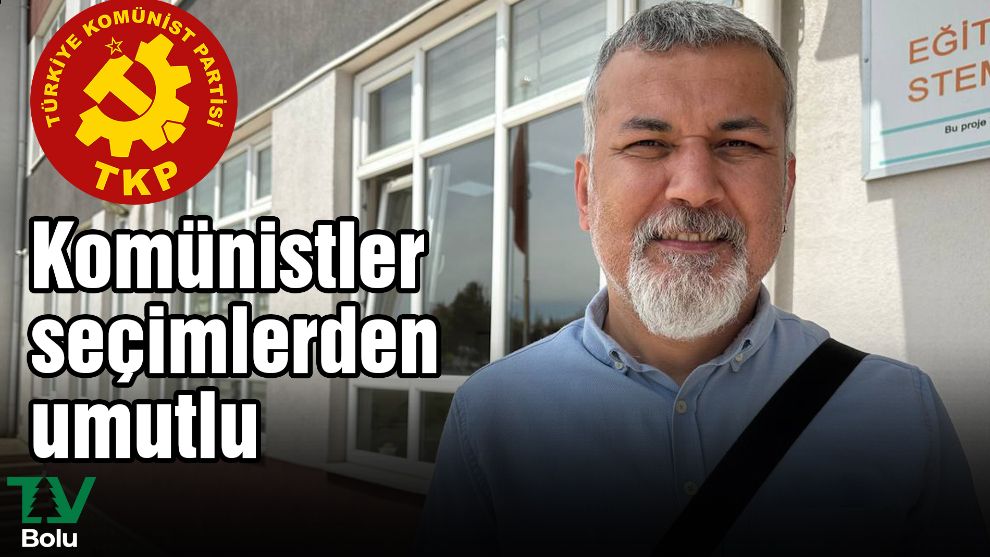 Komünistler seçimlerden umutlu