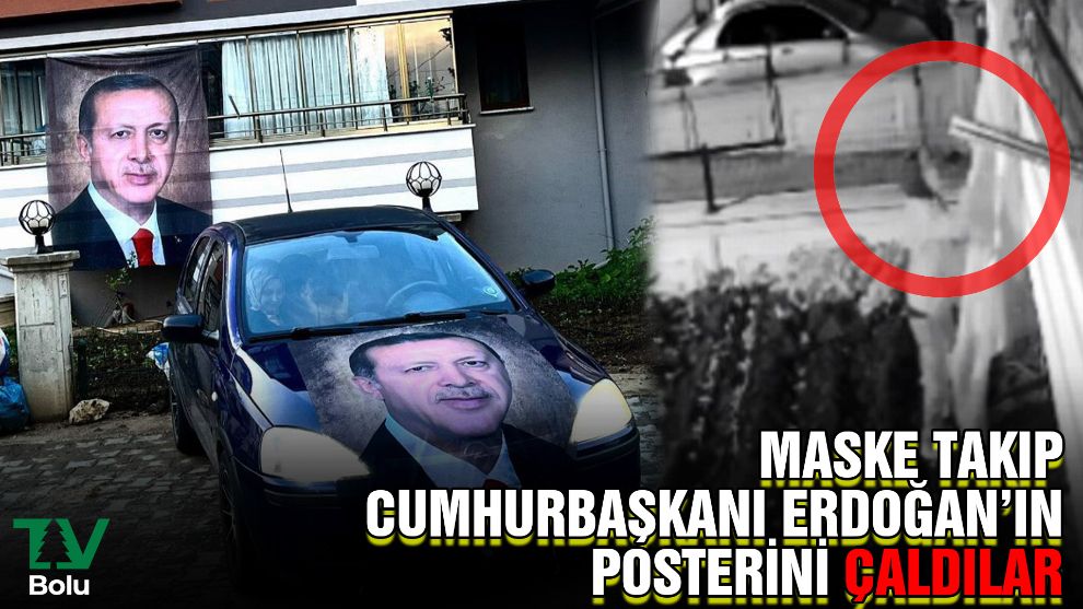 Maske takıp Cumhurbaşkanı Erdoğan'ın posterini çaldılar