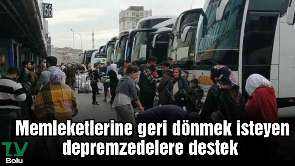 Memleketlerine geri dönmek isteyen depremzedelere destek