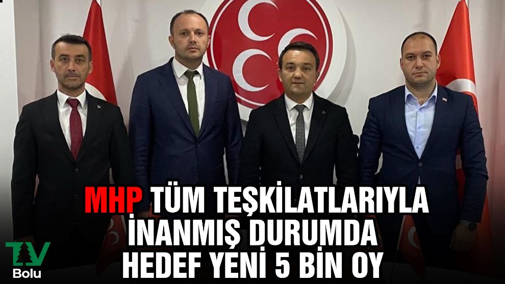 MHP tüm teşkilatlarıyla inanmış durumda