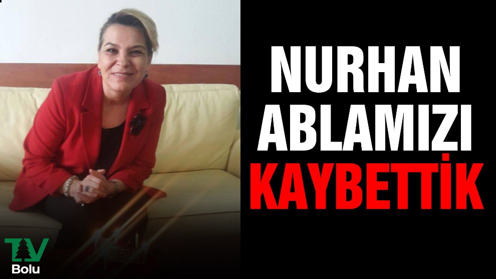 Nurhan Ablamızı kaybettik