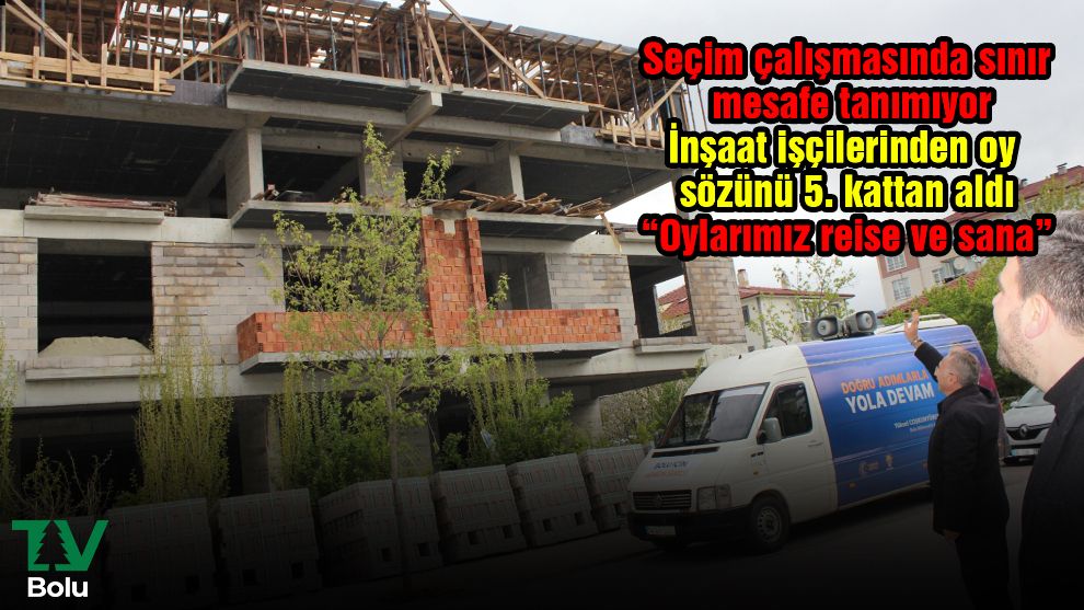 Seçim çalışmasında sınır mesafe tanımıyor