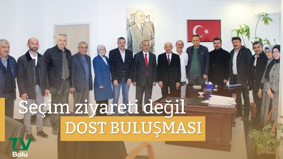 Seçim ziyareti değil dost buluşması