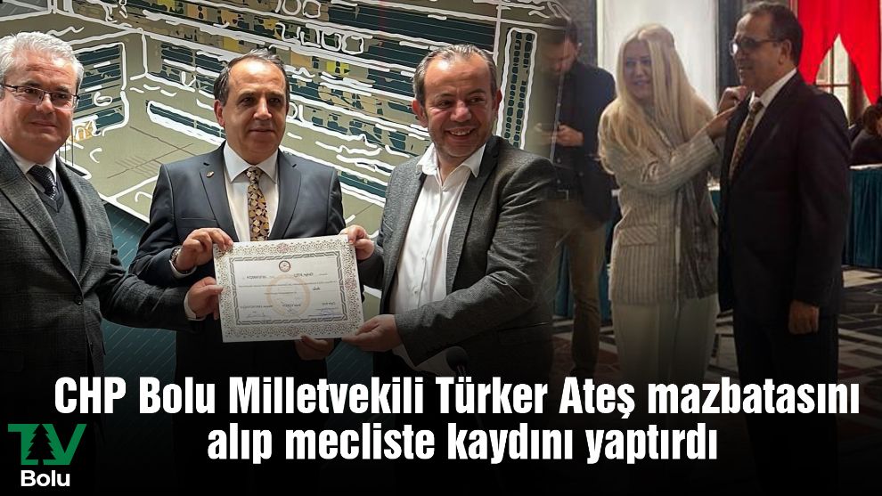CHP Bolu Milletvekili  Türker Ateş mazbatasını alıp mecliste kaydını yaptırdı