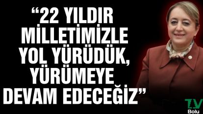 "22 yıldır milletimizle yol yürüdük, yürümeye devam edeceğiz"