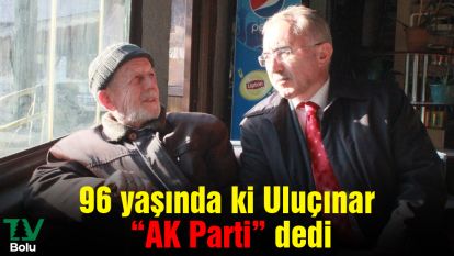 96 yaşında ki Uluçınar “AK Parti” dedi