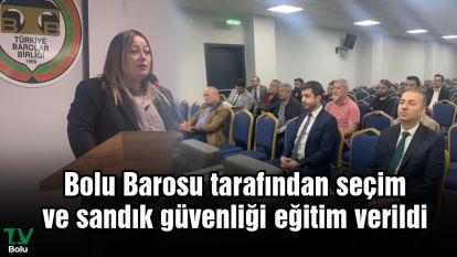 Bolu Barosu tarafından seçim ve sandık güvenliği eğitim verildi