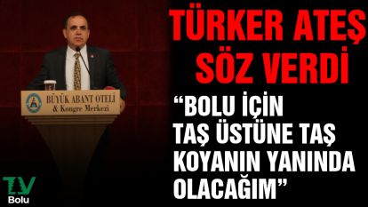 "Bolu için taş üstüne taş koyanın yanında olacağım"