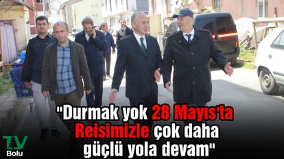 "Durmak yok 28 Mayıs'ta Reisimizle çok daha güçlü yola devam"