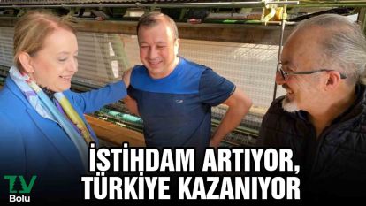 İstihdam artıyor, Türkiye kazanıyor