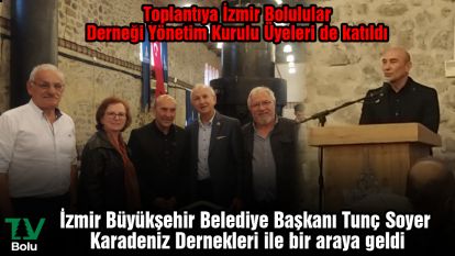 İzmir Büyükşehir Belediye Başkanı Tunç Soyer Karadeniz Dernekleri ile bir araya geldi
