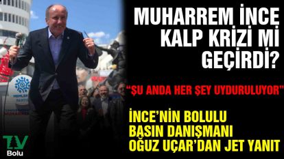 Muharrem İnce'nin kalp krizi geçirdiği iddialarına Bolulu Gazeteciden jet yanıt