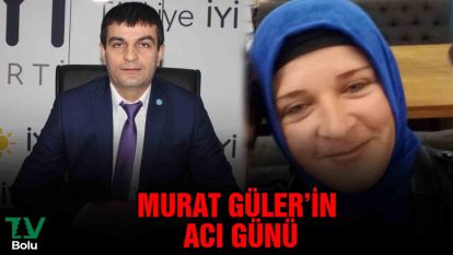 Murat Güler'in acı günü