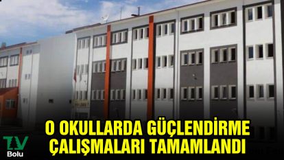 O okullarda güçlendirme çalışmaları tamamlandı