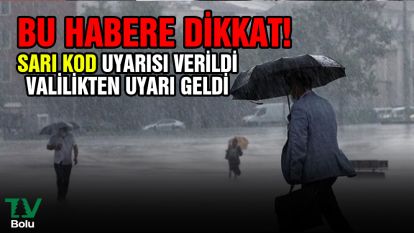 Sarı kod verildi valilikten uyarı geldi