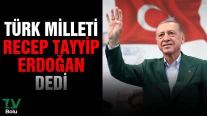 Türk Milleti Recep Tayyip Erdoğan dedi