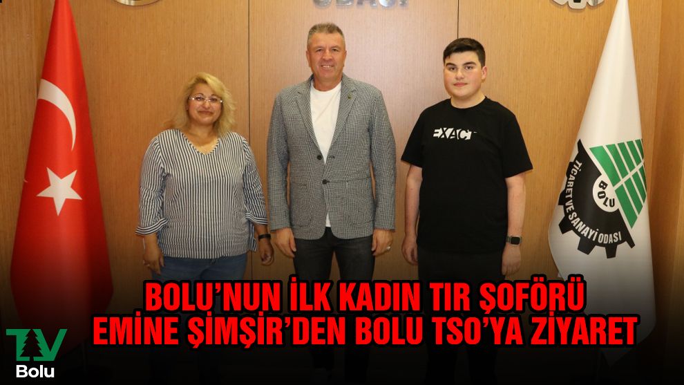 Bolu'nun ilk kadın TIR şoförü Emine Şimşir'den Bolu TSO'ya ziyaret