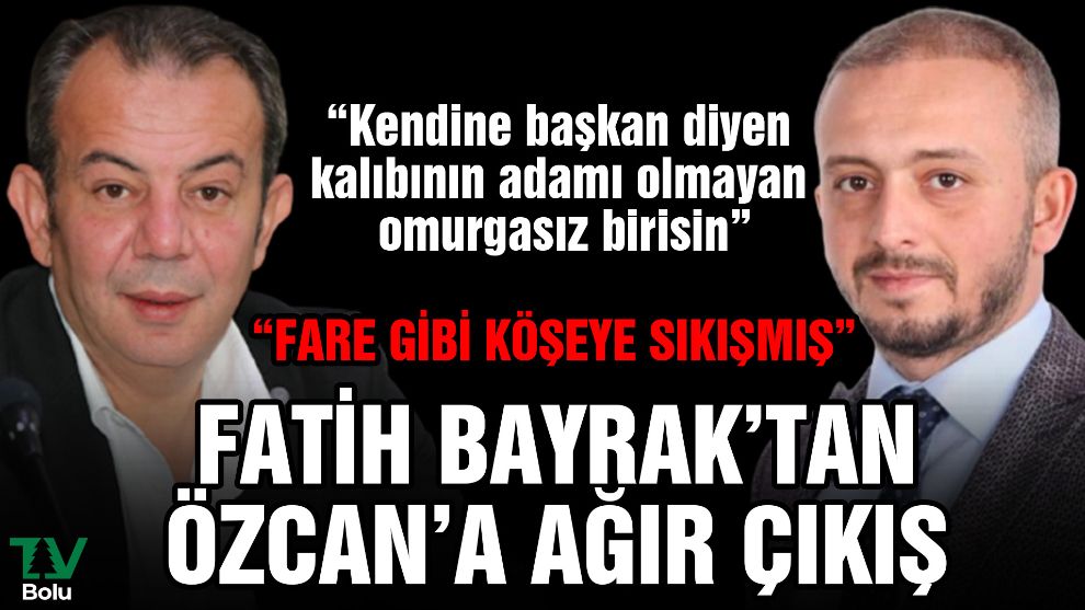 Fatih Bayrak'tan Özcan'a ağır çıkış