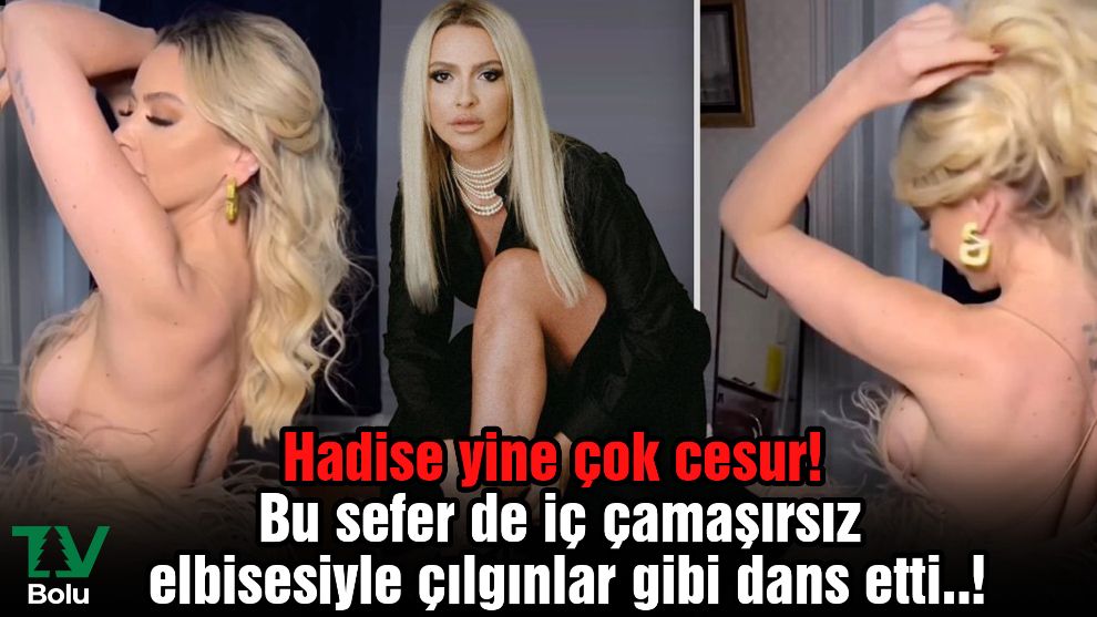 Hadise yine çok cesur! Bu sefer de iç çamaşırsız elbisesiyle çılgınlar gibi dans etti..!