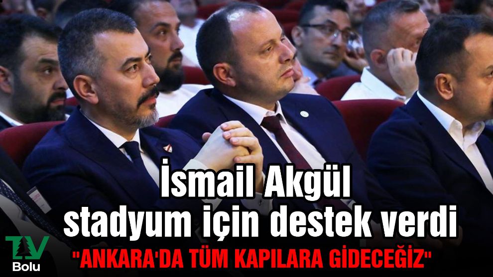 İsmail Akgül stadyum için destek verdi 