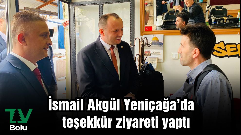 İsmail Akgül Yeniçağa'da teşekkür ziyareti yaptı