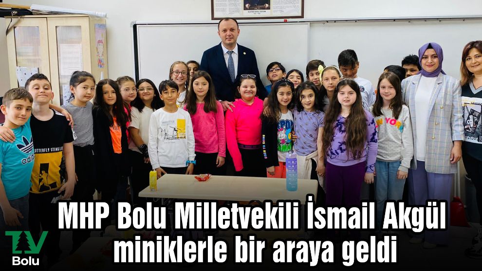 MHP Bolu Milletvekili İsmail Akgül miniklerle bir araya geldi