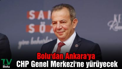Bolu'dan Ankara'ya CHP Genel Merkezi'ne yürüyecek