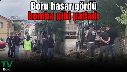 Boru hasar gördü bomba gibi patladı