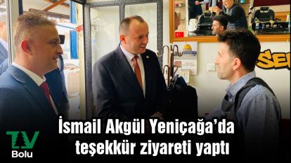İsmail Akgül Yeniçağa'da teşekkür ziyareti yaptı